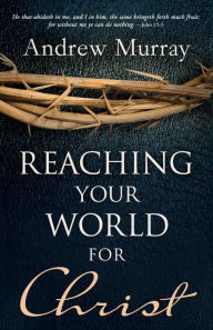 Title: Reaching Your World for Christ, Author: Andrew Murray