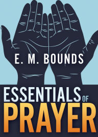 Title: Essentials of Prayer, Author: E. M. Bounds