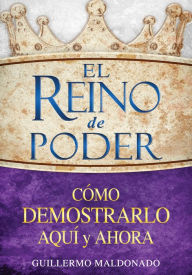 El Reino de Poder Cómo Demostrarlo Aquí y Ahora