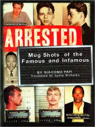 Arrested: Mugshots of the Famous and Infamous