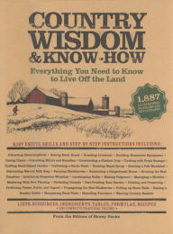 Country Wisdom & Know-How: Everything You Need to Know to Life Off the Land