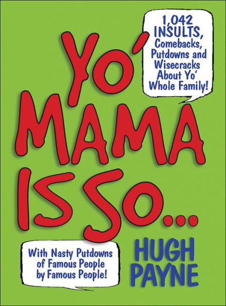 Yo' Mama Is So...: 892 Insults, Comebacks, Putdowns, and Wisecracks About Yo' Whole Family!