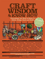 Title: Craft Wisdom & Know-How: Everything You Need to Stitch, Sculpt, Bead and Build, Author: Editors of Lark Books
