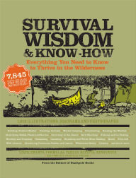 Title: Survival Wisdom & Know How: Everything You Need to Know to Thrive in the Wilderness, Author: Stackpole Books