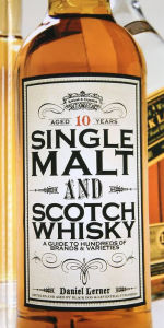 Title: Single Malt and Scotch Whisky: A Guide to Hundreds of Brands and Varieties, Author: Daniel Lerner