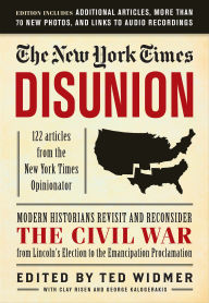 Title: New York Times: Disunion: Modern Historians Revisit and Reconsider the Civil War from Lincoln's Election to the Emancipation Proclamation, Author: The New York Times