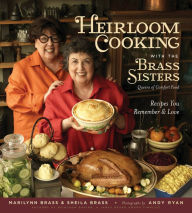 Title: Heirloom Cooking With the Brass Sisters: Recipes You Remember and Love, Author: Marilynn Brass