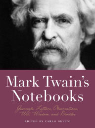 Title: Mark Twain's Notebooks: Journals, Letters, Observations, Wit, Wisdom, and Doodles, Author: Carlo DeVito
