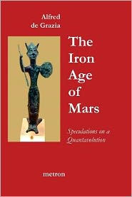 Title: The Iron Age Of Mars: Speculations On A Quantavolution And Catastrophe In The Greater Mediterranean Region..., Author: Alfred De Grazia