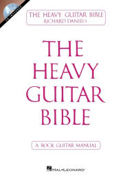 Title: The Heavy Guitar Bible: A Rock Guitar Manual, Author: Richard Daniels