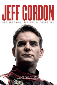 Title: Jeff Gordon: His Dream, Drive & Destiny, Author: Joe Garner