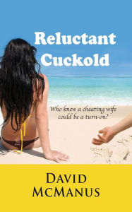 Title: Reluctant Cuckold, Author: David McManus