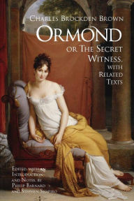 Title: Ormond; or, the Secret Witness: With Related Texts, Author: Charles Brockden Brown