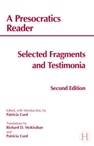 Title: A Presocratics Reader: Selected Fragments and Testimonia / Edition 2, Author: Patricia Curd