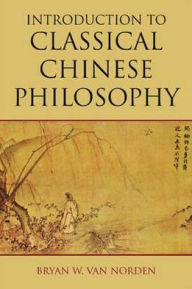 Title: Introduction to Classical Chinese Philosophy, Author: Bryan W. Van Norden