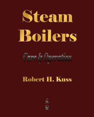 Title: Steam Boilers - Care and Operation, Author: Robert H. Kuss