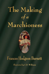 Title: The Making of a Marchioness, Author: Frances Hodgson Burnett
