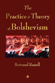 Title: The Practice and Theory of Bolshevism, Author: Bertrand Russell