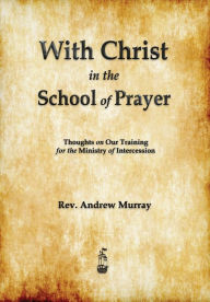 Title: With Christ in the School of Prayer, Author: Andrew Murray