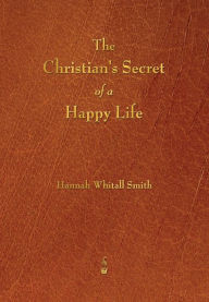 Title: The Christian's Secret of a Happy Life, Author: Hannah Whitall Smith