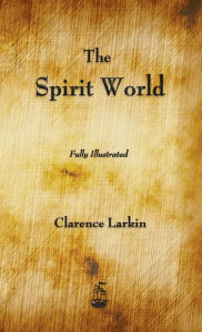 Title: The Spirit World, Author: Clarence Larkin