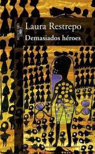 Title: Demasiados héroes, Author: Laura Restrepo