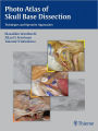 Photo Atlas of Skull Base Dissection: Techniques and Operative Approaches
