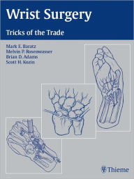 Title: Wrist Surgery: Tricks of the Trade, Author: Mark E. Baratz