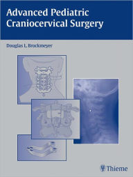 Title: Advanced Pediatric Craniocervical Surgery, Author: Douglas L. Brockmeyer