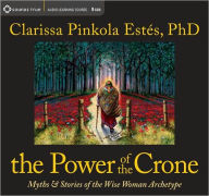 Title: The Power of the Crone: Myths and Stories of the Wise Woman Archetype, Author: Clarissa Pinkola Estés Ph.D.