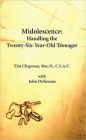 Midolescence: How to Handle a Twenty-Six Year Old Teenager