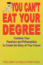 You Can'T Eat Your Degree - Combine Your Passions And Philosophies To Create The Story Of Your Future