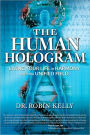 The Human Hologram: Living Your Life in Harmony With the Unified Field