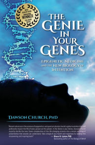 Title: The Genie in Your Genes: Epigenetic Medicine and the New Biology of Intention, Author: Dawson Church