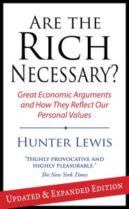 Are the Rich Necessary?: Great Economic Arguments and How They Reflect Our Personal Values