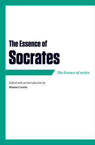 Title: The Essence of Socrates, Author: Hunter Lewis