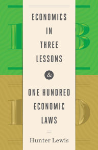 Title: Economics in Three Lessons and One Hundred Economics Laws: Two Works in One Volume, Author: Hunter Lewis