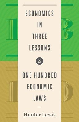 Economics in Three Lessons and One Hundred Economics Laws: Two Works in One Volume