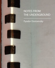 Title: Notes from the Underground, Author: Fyodor Mikhailovich Dostoevsky