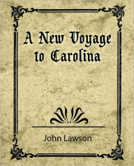 Title: A New Voyage to Carolina, Author: Lawson John Lawson