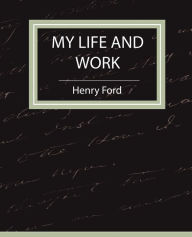 Title: My Life and Work - Autobiography, Author: Ford Henry Ford