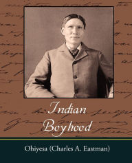 Title: Indian Boyhood, Author: Charles Alexander Eastman