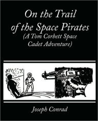 Title: On the Trail of the Space Pirates (A Tom Corbett Space Cadet Adventure), Author: Carey Rockwell