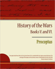 Title: Procopius - History of the Wars, Books V. and VI., Author: Procopius