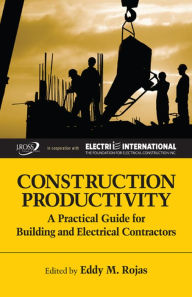 Title: Construction Productivity: A Practical Guide for Building and Electrical Contractors, Author: Eddy Rojas