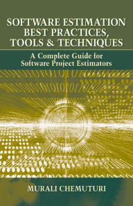Title: Software Estimation Best Practices, Tools, & Techniques: A Complete Guide for Software Project Estimators, Author: Murali Chemuturi