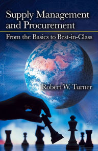 Title: Supply Management and Procurement: From the Basics to Best-in-Class, Author: Robert Turner