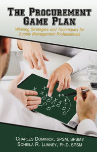 Title: The Procurement Game Plan: Winning Strategies and Techniques for Supply Management Professionals, Author: Charles Dominick