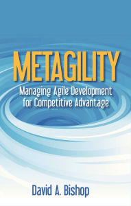 Title: Metagility: Managing Agile Development for Competitive Advantage, Author: David Bishop