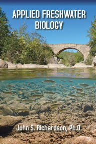 Title: Applied Freshwater Biology, Author: John S. Richardson PhD